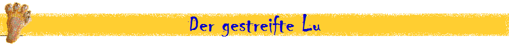 Der gestreifte Lu